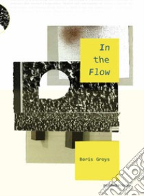 In the Flow. Ediz. integrale libro di Groys Boris