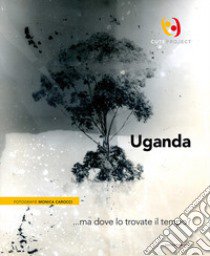 Uganda... ma dove lo trovate il tempo?. Ediz. italiana e inglese libro di Carocci Monica; Gambari O. (cur.)