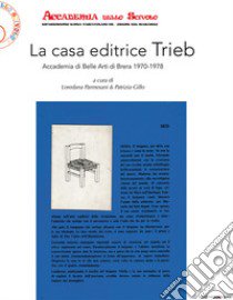 La casa editrice Trieb. Accademia di Belle Arti di Brera 1970-1978 libro di Parmesani L. (cur.); Gillo P. (cur.)