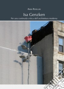 Isa Genzken. Per una continuità critica dell'architettura moderna. Ediz. illustrata libro di Rosellini Anna