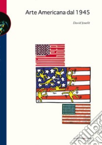 Arte americana dal 1945 libro di Joselit David