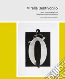 Mirella Bentivoglio. The other side of the moon. Ediz. italiana e inglese libro di Mariani D. (cur.); Cortese P. (cur.)