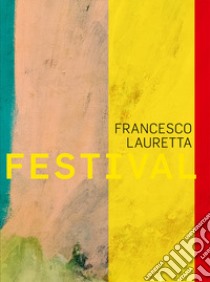 Francesco Lauretta. Festival. Ediz. italiana e inglese libro di Guerisoli F. (cur.)