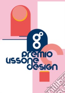 Premio Lissone Design. 8ª edizione libro di Pansera Anty; Guerisoli Francesca