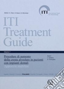 Iti treatment guide. Vol. 7: Procedure di aumento della cresta alveolare in pazienti con impianti dentali. Approccio multifase libro di Buser Daniel; Belser Urs C.; Wismeijer Daniel