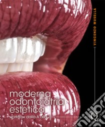 Moderna odontoiatria estetica. Workflow dalla A alla Z libro di Musella Vincenzo