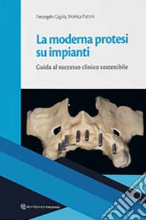 La moderna protesi su impianti. Guida la successo clinico sostenibile libro di Gigola Pierangelo; Puttini M. (cur.)