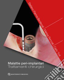 Malattie peri-implantari. Trattamenti chirurgici libro di Parma Benfanti Stefano; Roncati Marisa; Tinti Carlo