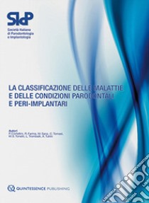 La classificazione delle malattie e delle condizioni parodontali e peri-implantari libro di SIdP (cur.)