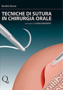 Tecniche di sutura in chirurgia orale libro di Siervo Sandro; Lorenzini Luisa