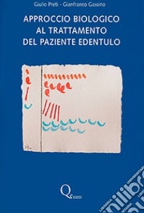 Approccio biologico al trattamento del paziente edentulo libro di Preti Giulio; Gassino Gianfranco