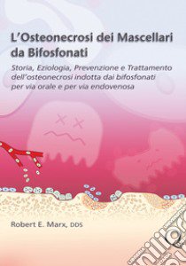 L'osteonecrosi dei mascellari da bifosfonati libro di Marx Robert E.