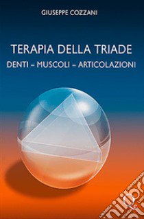 Terapia della triade. Denti, muscoli, articolazioni libro di Cozzani Giuseppe