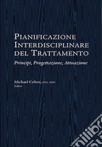 Pianificazione interdisciplinare del trattamento. Principi, progettazione, attuazione libro di Cohen M. (cur.)