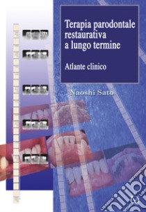 Terapia parodontale restaurativa a lungo termine. Atlante clinico libro di Sato Naoshi