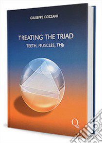 Treating the triad. Teeth, muscles, TMJs libro di Cozzani Giuseppe