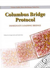 Columbus bridge protocol. Surgical and prosthetic guidelines for an immediately loaded, implant-supported prosthesis in the edentulous maxilla libro di Tealdo Tiziano; Bevilacqua Marco; Pera Paolo