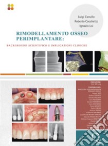 Rimodellamento osseo perimplantare. Background scientifico e implicazioni cliniche libro di Canullo Luigi; Cocchetto Roberto; Lio Ignazio