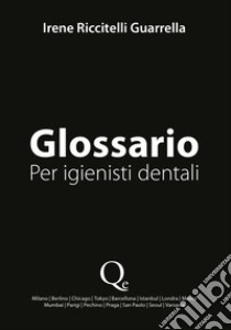 Glossario. Per igienisti dentali. Nuova ediz. libro di Riccitelli Guarrella Irene