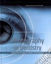 Photography in dentistry. Theory and technique of modern documentation libro di Loiacono Pasquale; Pascoletti Luca