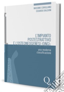 L'impianto postestrattivo e l'osteoneogenesi (ONG). Una moderna classificazione libro di Corigliano Massimo; Baldoni Edoardo