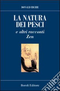 La natura dei pesci e altri racconti Zen libro di Richie Donald