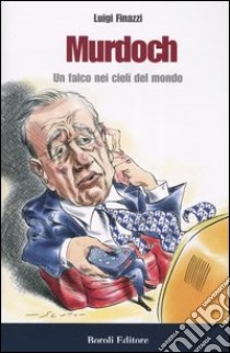 Murdoch. Un falco nei cieli del mondo libro di Finazzi Luigi