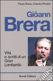 Giôann Brera. Vita e scritti di un gran lombardo libro di Brera Paolo - Rinaldi Claudio