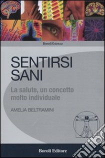 Sentirsi sani. La salute, un concetto molto individuale libro di Beltramini Amelia