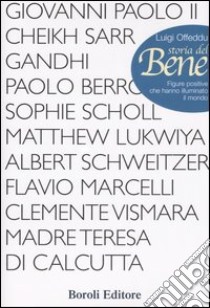 Storia del bene. Figure positive che hanno illuminato il mondo libro di Offeddu Luigi