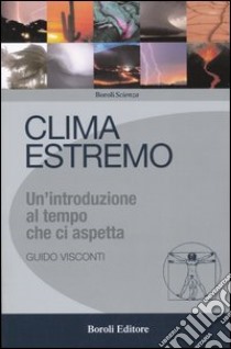 Clima estremo. Un'introduzione al tempo che ci aspetta libro di Visconti Guido