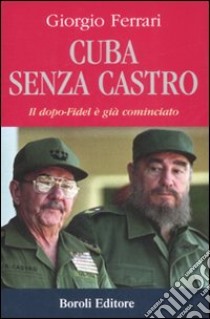 Cuba senza Castro. Il dopo-Fidel e già cominciato libro di Ferrari Giorgio