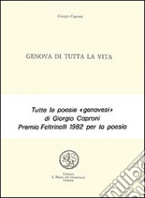 Genova di tutta la vita libro di Caproni Giorgio; Devoto G. (cur.)