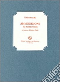 Ammonizione ed altre poesie. Con CD Audio libro di Saba Umberto; Deidier R. (cur.)