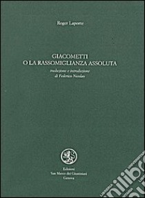 Giacometti o la rassomiglianza assoluta libro di Laporte Roger