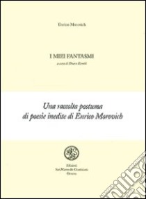 I miei fantasmi libro di Morovich Enrico; Rombi B. (cur.)