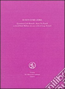 Io son come l'erba. Epistolario libro di Betocchi Carlo; Pazielli M. Pia; Mallone P. (cur.)