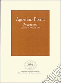 Agostino Pisani. Recensioni. Scultura di libri per libri libro