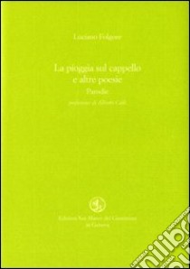 La pioggia sul cappello e altre poesie. Parodie libro di Folgore Luciano; Carli A. (cur.)