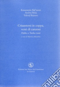 Crisantemi in coppa, versi di canzoni. Haiku e Tanka russi libro di Brjusov Valerij; Belyi Andrej; Bal'mont Konstantin; Morabito M. (cur.)