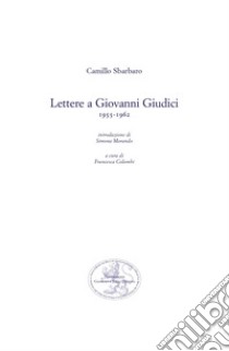 Lettere a Giovanni Giudici (1955-1962) libro di Sbarbaro Camillo; Colombi F. (cur.); Morando S. (cur.)