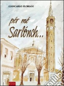 Pér mé sarlónch... libro di Floriani Giancarlo