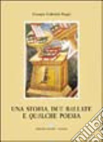 Una storia, due ballate e qualche poesia libro di Negri Giorgio G.