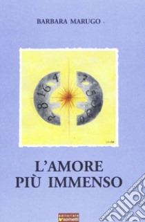 L'amore più immenso libro di Marugo Barbara