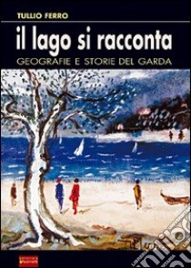 Il lago si racconta libro di Ferro Tullio