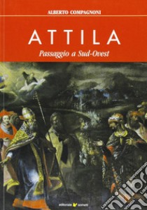 Attila. Passaggio a sud-ovest libro di Compagnoni Alberto