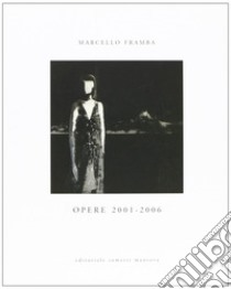 Opere 2001-2006 libro di Framba Marcello; Roda R. (cur.)