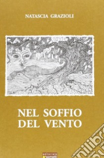 Nel soffio del vento libro di Grazioli Natascia