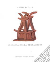 La magia della terracotta libro di Rossato Chiara