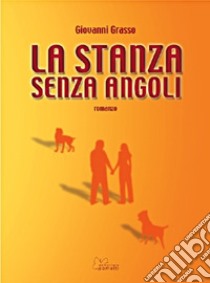 La stanza senza angoli libro di Grasso Giovanni